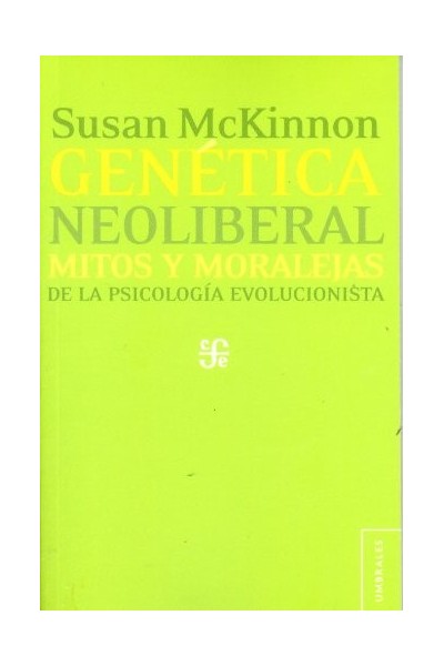 GENÉTICA NEOLIBERAL mitos y moralejas de la psicología evolucionista